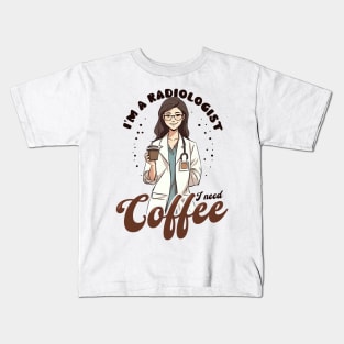 Radiologist Shirt | Radiologist Need Coffee Kids T-Shirt